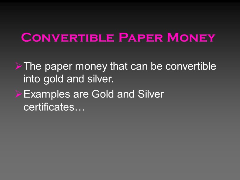 Convertible Paper Money The paper money that can be convertible into gold and silver. Convertible Paper Money The paper money that can be convertible into gold and silver.